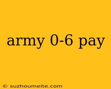 Army 0-6 Pay