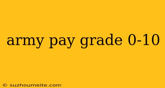 Army Pay Grade 0-10