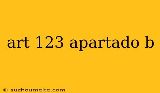 Art 123 Apartado B