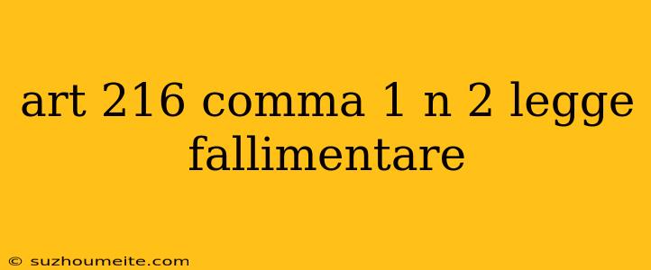 Art 216 Comma 1 N 2 Legge Fallimentare