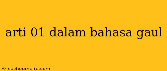 Arti 01 Dalam Bahasa Gaul