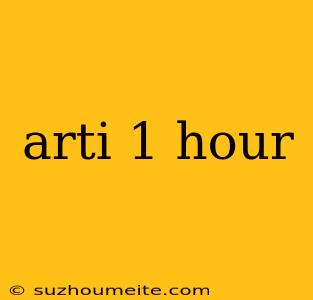 Arti 1 Hour