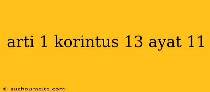 Arti 1 Korintus 13 Ayat 11