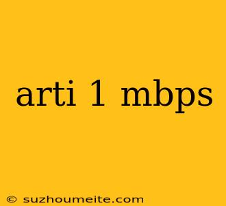 Arti 1 Mbps