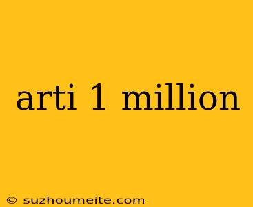 Arti 1 Million