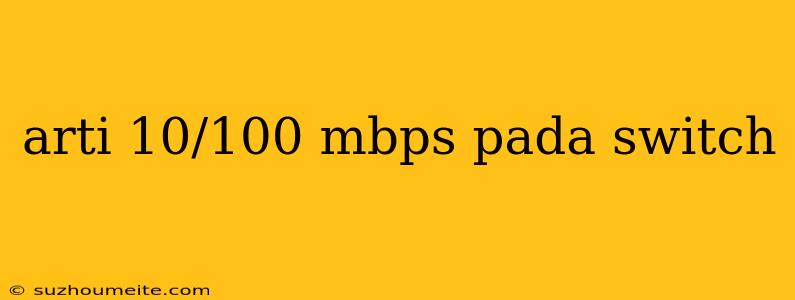 Arti 10/100 Mbps Pada Switch