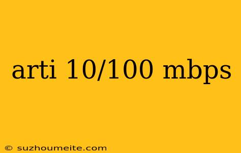 Arti 10/100 Mbps