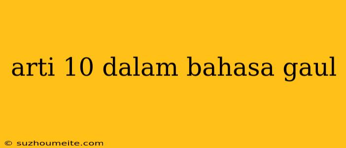 Arti 10 Dalam Bahasa Gaul