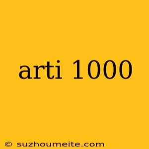 Arti 1000