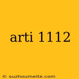 Arti 1112