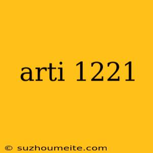 Arti 1221