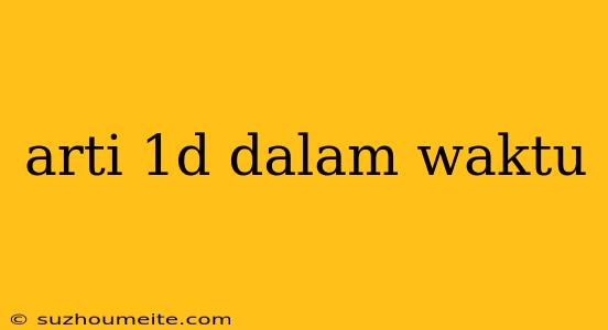 Arti 1d Dalam Waktu