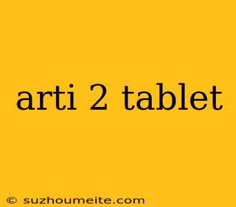 Arti 2 Tablet