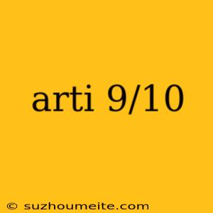 Arti 9/10