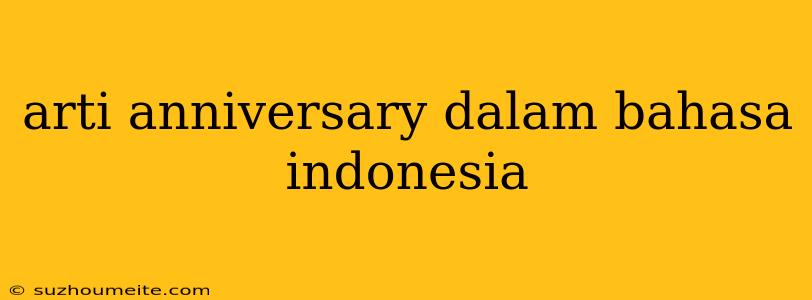 Arti Anniversary Dalam Bahasa Indonesia