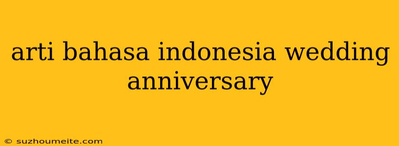 Arti Bahasa Indonesia Wedding Anniversary