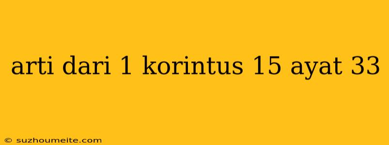 Arti Dari 1 Korintus 15 Ayat 33