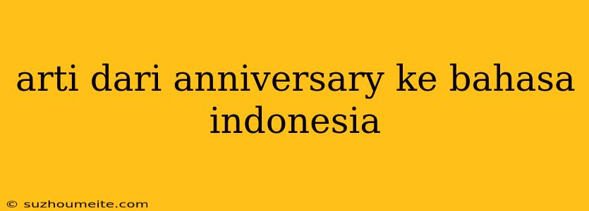 Arti Dari Anniversary Ke Bahasa Indonesia