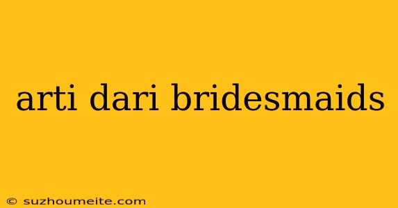 Arti Dari Bridesmaids