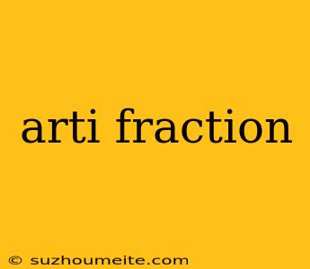 Arti Fraction