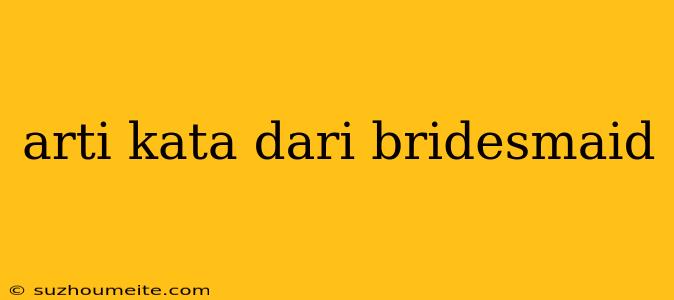 Arti Kata Dari Bridesmaid