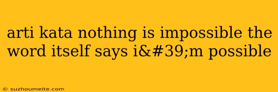 Arti Kata Nothing Is Impossible The Word Itself Says I'm Possible