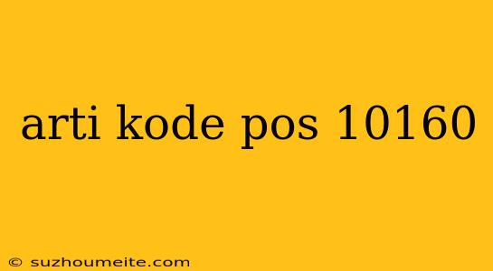 Arti Kode Pos 10160