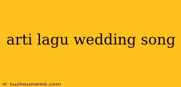 Arti Lagu Wedding Song