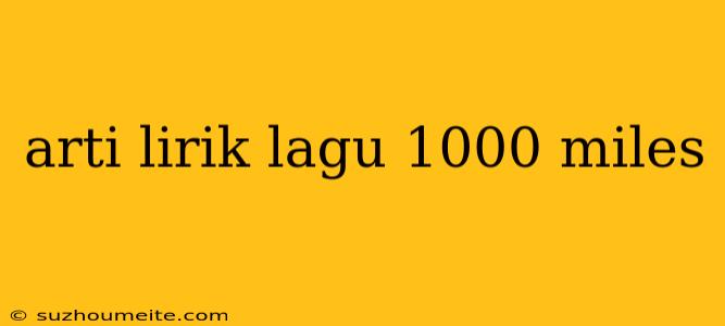 Arti Lirik Lagu 1000 Miles