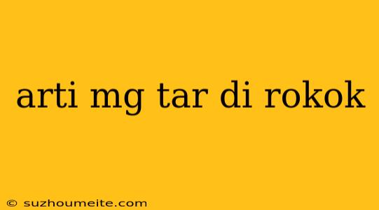 Arti Mg Tar Di Rokok