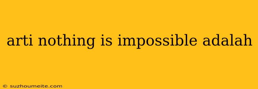 Arti Nothing Is Impossible Adalah