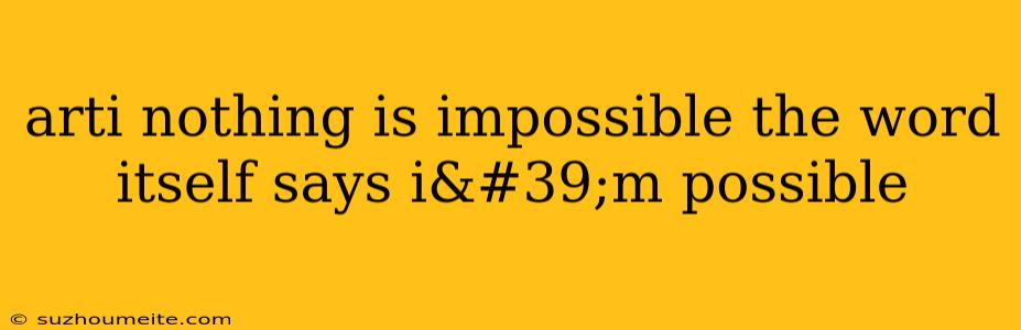 Arti Nothing Is Impossible The Word Itself Says I'm Possible