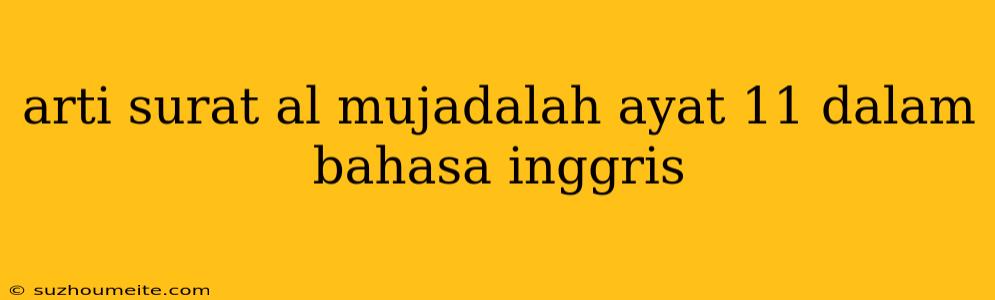 Arti Surat Al Mujadalah Ayat 11 Dalam Bahasa Inggris