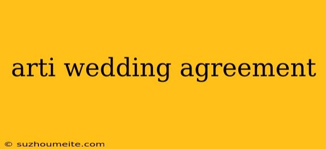 Arti Wedding Agreement