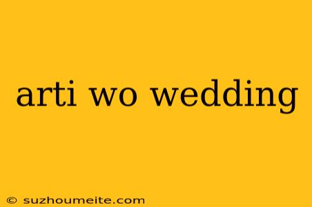 Arti Wo Wedding