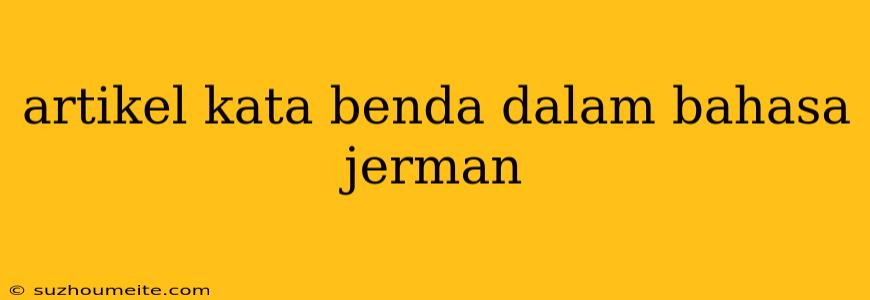 Artikel Kata Benda Dalam Bahasa Jerman