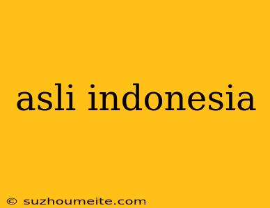 Asli Indonesia