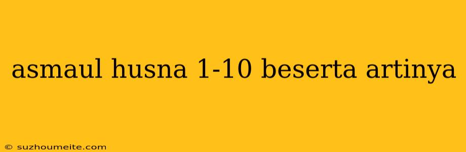 Asmaul Husna 1-10 Beserta Artinya