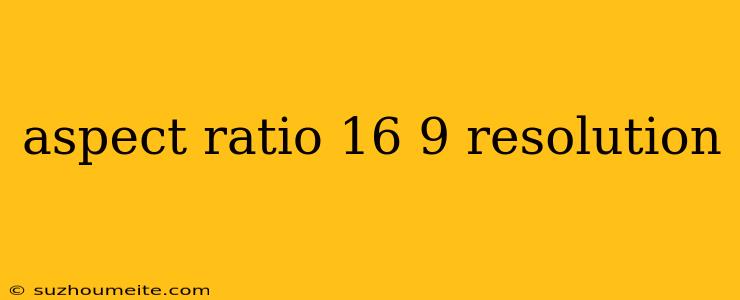 Aspect Ratio 16 9 Resolution