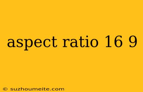 Aspect Ratio 16 9