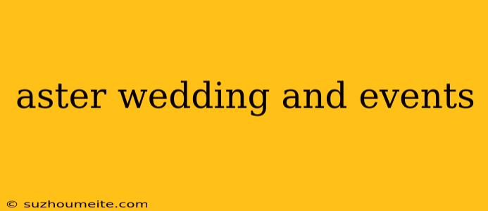 Aster Wedding And Events