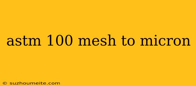 Astm 100 Mesh To Micron