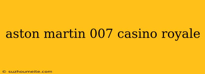 Aston Martin 007 Casino Royale