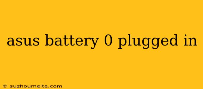 Asus Battery 0 Plugged In