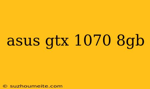 Asus Gtx 1070 8gb