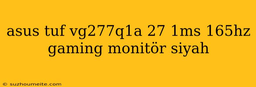 Asus Tuf Vg277q1a 27 1ms 165hz Gaming Monitör Siyah