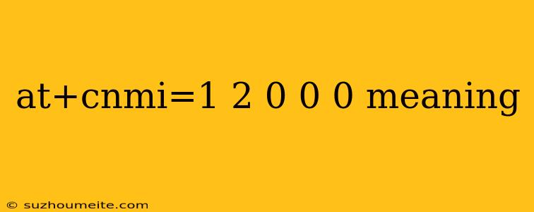 At+cnmi=1 2 0 0 0 Meaning