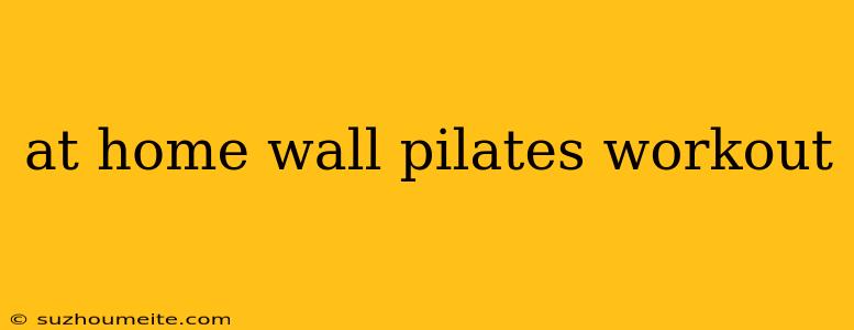 At Home Wall Pilates Workout