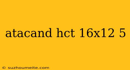 Atacand Hct 16x12 5