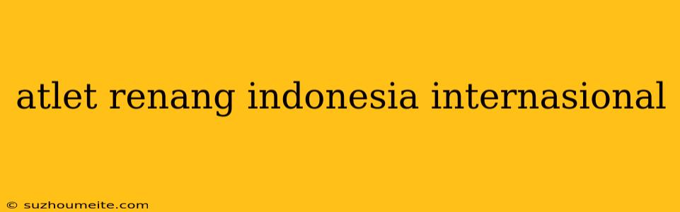 Atlet Renang Indonesia Internasional